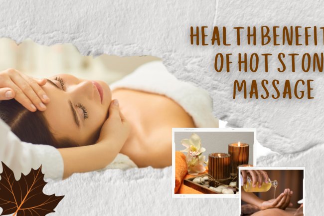 What are the health benefits of Hot Stone Massage?